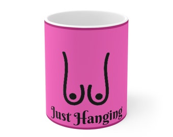 Breast Cancer Awareness Just Hanging Uplifting Mammary Design Coffee Tea Beverage Ceramic Mug 11oz