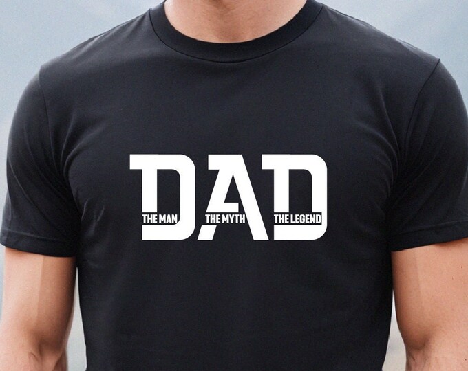 The Man The Myth The Legend, Father's Day T-Shirt, Funny Father T-Shirt, Happy Fathers Day, Dad Shirt, Gift for Husband, Gift for Daddy