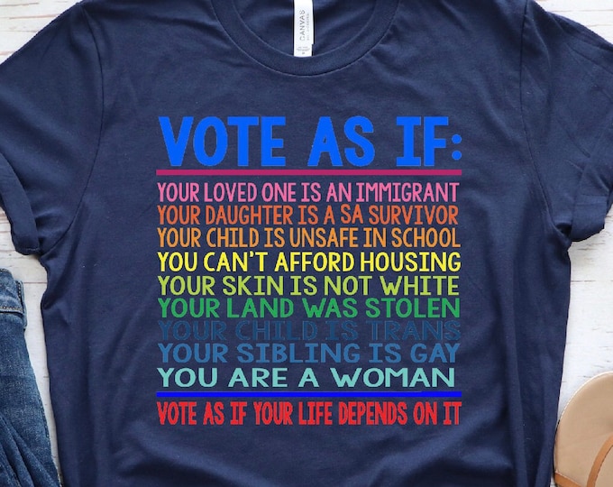 Vote as if Shirt, Human Rights Shirt, LGBT Rights Gift, Women Rights Shirt, Vote Gift, Equality Shirt, Pro Choice Shirt, Roe v Wade Shirt