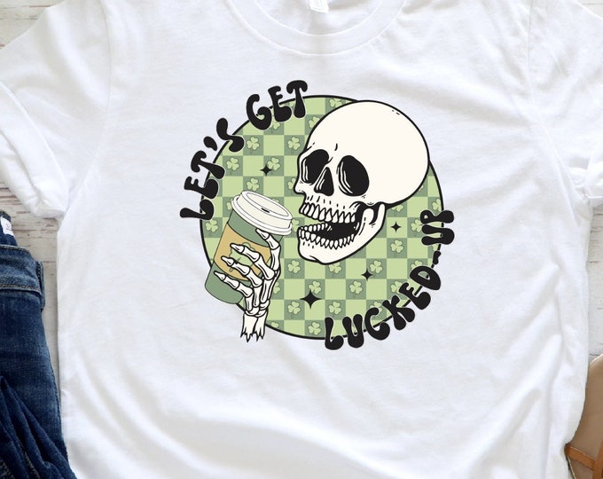 Lets Get Lucked Shirt, St Patricks Day Shirt, Shamrock Shirts For Women, Lucky Shirt, Irish Shirt,Shamrock Shirt, Skeleton Shirt