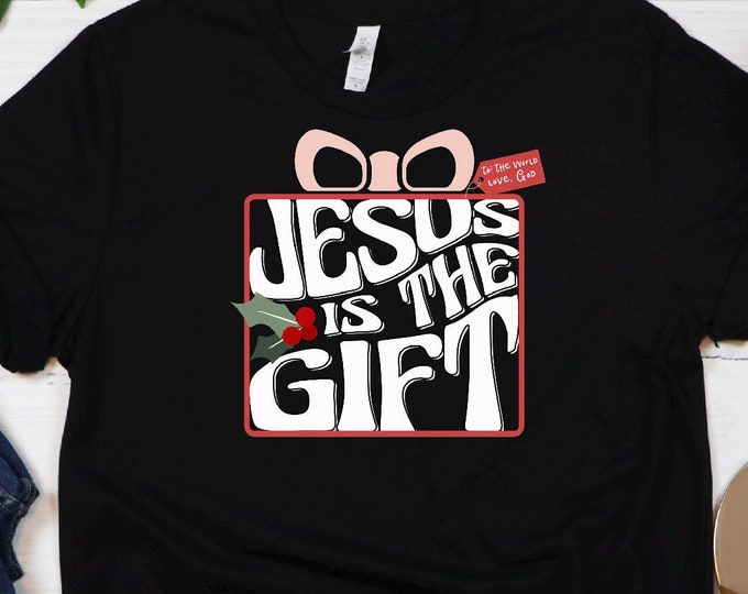 Jesus Is The Gift Shirt, Christian Shirt, Christmas Christian Gift, Christmas Jesus Quotes, Religious Christian Christmas, Faith Shirt
