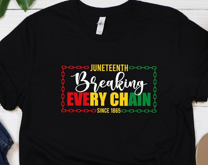 Juneteenth Breaking Every Chain Since 1865 Shirt, Free-ish Shirt, Black History Shirt, Black Lives Matter Shirt, Until We Have Justice
