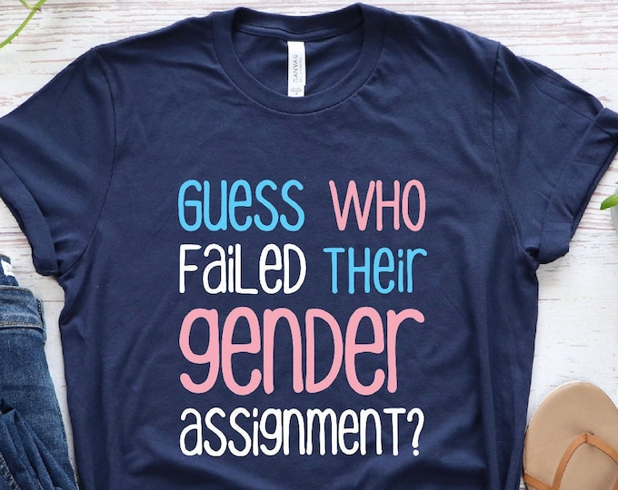 Guess Who Failed Their Gender Assignment Shirt, Equality Shirt, Human Rights Shirt, Novelty Shirt, Funny Transgender Shirt, LGBTQ  Shirt
