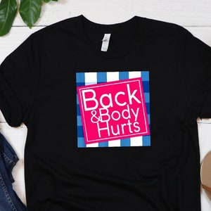 Back & Body Hurts Shirt: Funny Sarcastic Novelty Tee