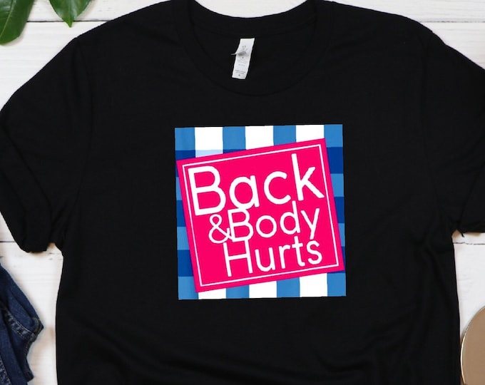 Back & Body Hurts Shirt, Funny Gift Shirt, Back and Body Hurt Gift, Graphic Novelty Sarcastic Funny Quote T-Shirt, Funny Shirt