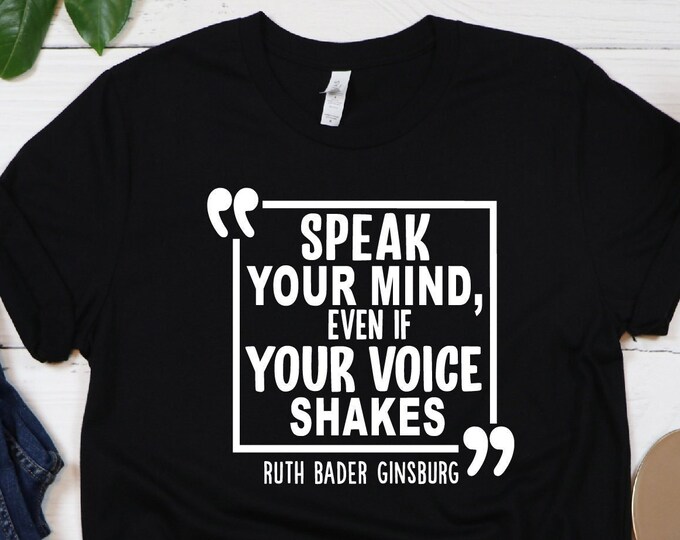 Ruth Bader Ginsburg Shirt, Feminist Shirt, Speak Your Mind Even If Your Voice Shakes, Woman Rights Tee, Supreme Court, Feminist RBG Gift