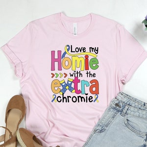 Love My Homie With Extra Chromie Shirt: Down Syndrome Awareness