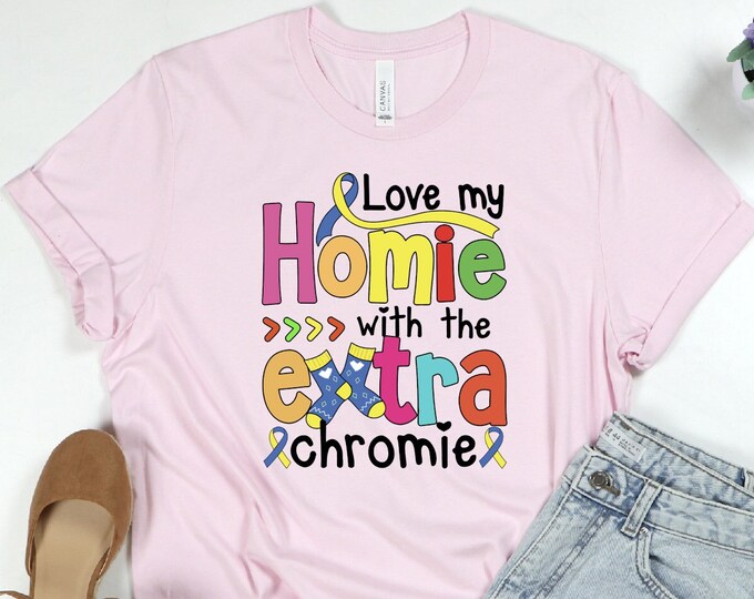 Love My Homie With The Extra Chromie Shirt, Down Syndrome Shirt, Down Syndrome Awareness Shirt, Gift For Special Kids, Trisomy 21 Shirt