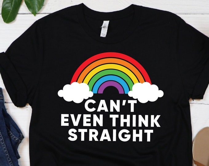Can't Even Think Straight Shirt, Rainbow Pride Shirt, Love Is Love, Custom High Quality Shirt, Novelty Shirt, LGBTQ, LGBTQ Peace Shirt