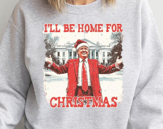 Christmas Trump Shirt, I'll Be Home for Christmas Shirt, Christmas Republican Shirt, Political Christmas Tee, Trump for President Xmas Tee