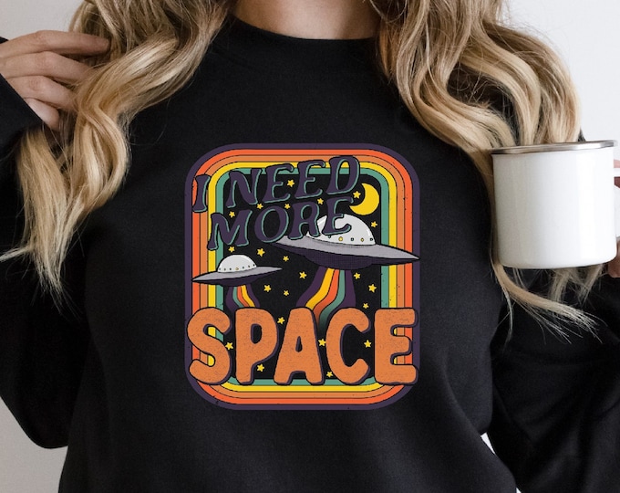 I Need More Space Sweatshirt,  Space Lover Gift,  Astronaut Sweatshirt, Gift Father, Sarcastic Sweatshirt, Motivational Shirt,Airplane Shirt