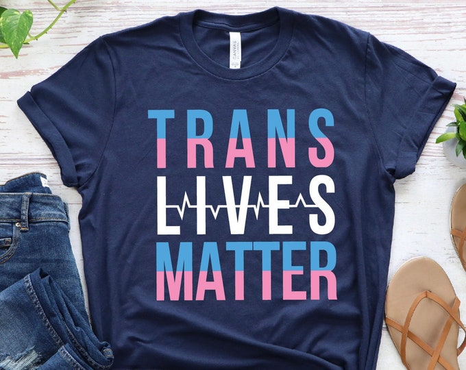Trans Lives Matter Shirt, Equality Shirt, Human Rights Shirt, Custom High Quality Shirt, Novelty Shirt, LGBTQ, LGBTQ  Shirt, Gift For Pride