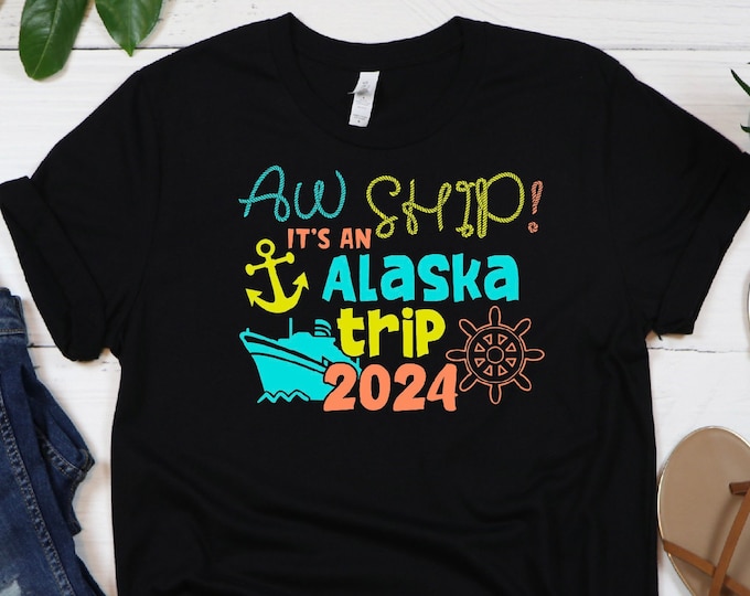 Aw Ship It's An Alaska Trip 2024 Shirt, Family Cruise Shirt, Cruise 2024 Shirt, Family Vacation Shirt, 2024 Cruise Squad, Cruise Squad
