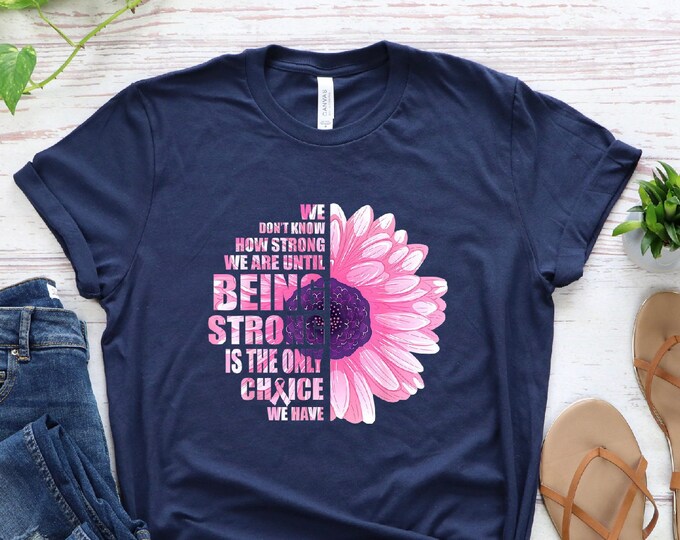 Being Strong Shirt, Cancer Supporting Team Matching Shirt, Motivational Shirt, Cancer Awareness T-shirt
