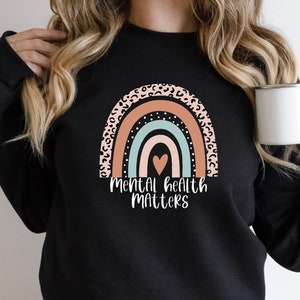 Mental Health Matters Sweatshirt: Rainbow Graphic, Therapist Gift