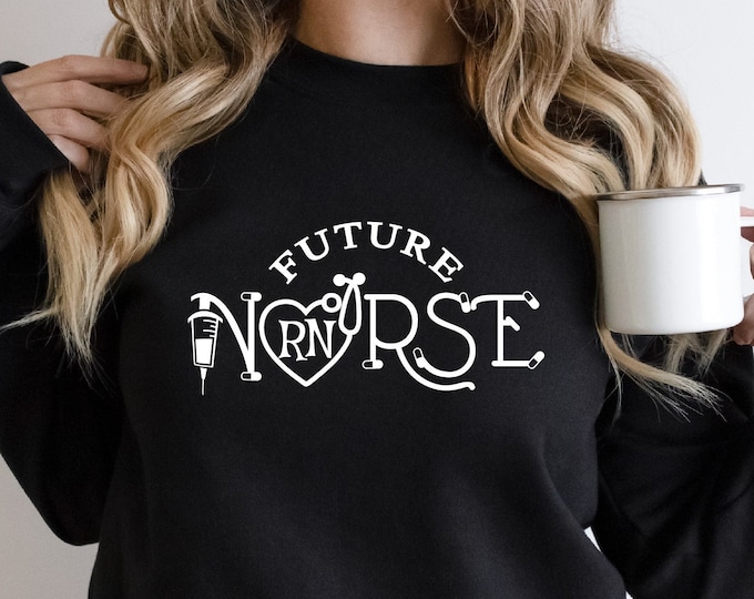Future Nurse Sweatshirt, Nursing School, Nurse Appreciation Sweatshirt,  Nurse Gift, ER Nurse, Future Nurse, Future Nurse Gift, Gift For Her