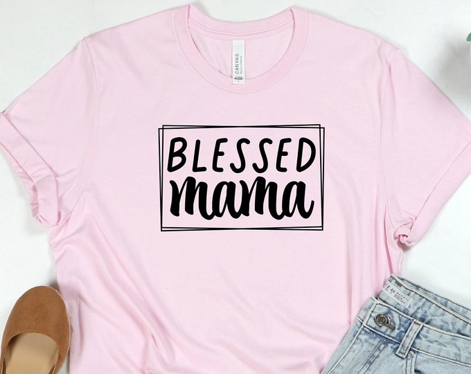 Blessed Mama Shirt, Mother's Day Shirt, Blessed Mom Shirt,Gifts For Mom, Gift For Mama, Gift For Wife, Mother Gift, Cute Mother's Day Shirt