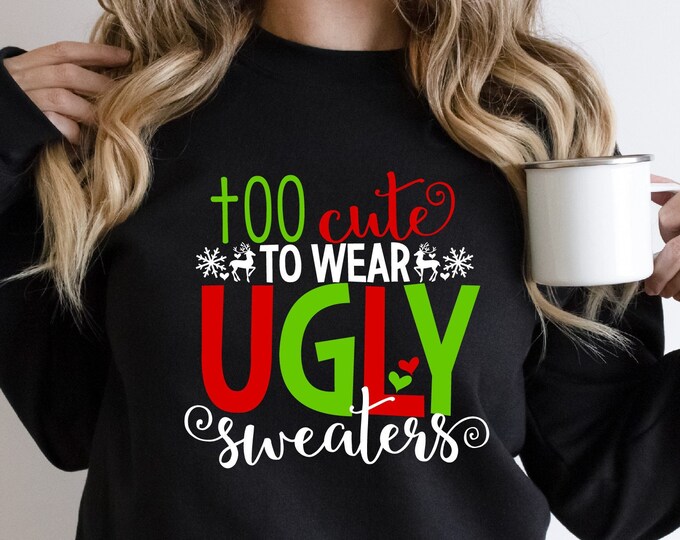 Too Cute To Wear Ugly Sweater, Retro Ugly Sweatshirt, Christmas Shirt, Vintage Shirt, Family Christmas Shirt, Gift For Christmas, Funny