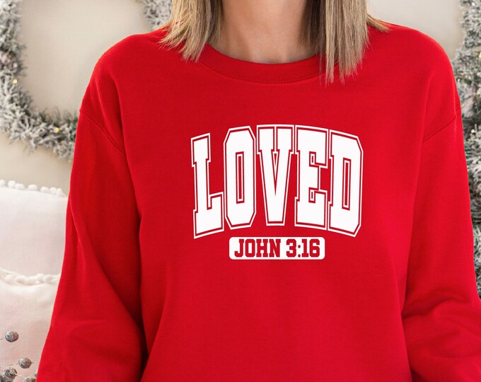 Love Christian Shirt, Loved Shirt, John 3:16, Christian Valentines Shirt, Christian Women Shirt, Women Sweatshirt, Bible Verse Sweatshirt