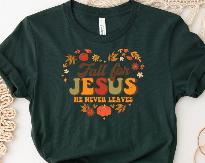 Fall For Jesus He Never Leaves Shirt, Fall For Jesus Shirt, Fall Shit, Jesus Shirt, Autumn Shirt, Thanksgiving Tshirt, Pumpkin Shirt Tshirt