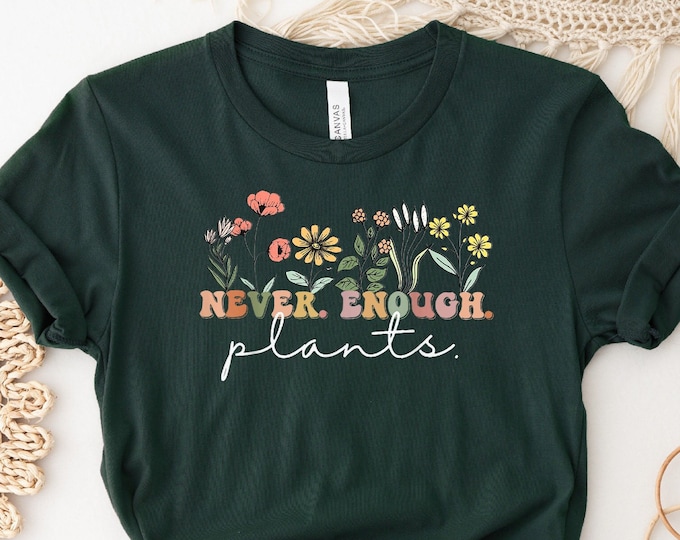 Never Enough Plants Shirt, Plant Lover Gift, Plant Lover Shirt, Gardening Shirt, Plant T Shirt, Plant Shirt, Gardening Gift,