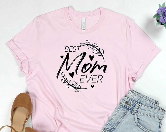 Best Mom Ever Shirt, Mother's Day Shirt, Best Mom Shirt, Funny Mom Shirt, Gift For Mom, Perfect Gift for Mom, Mom T-Shirts, Gift For Wife