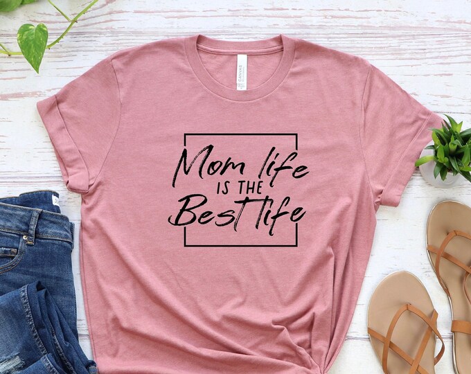 Mom Life Is The Best Life Shirt,  Mom Life Shirt, Mother's Day Shirt, Gifts For Mom, Gift For Wife,Mother Gift, Cute Mother's Day Shirt