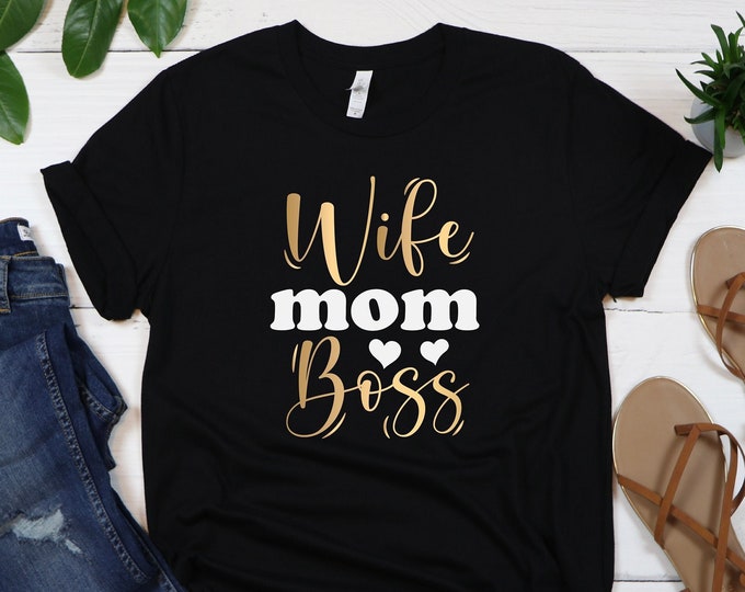 Wife Mom Boss Shirt, Mother's Day Shirt,  Funny Mom Shirt, Gift For Mom, Perfect Gift for Mom, Mom T-Shirts, Gift For Wife, Funny Boss Mom