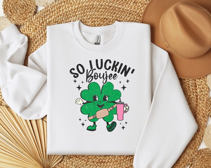 So Luckin Boujee Sweatshirt - St. Patricks Day Trendy Sweatshirt - Luckin Boujee -Fanny Pack - Clover - St Patricks Day Shirt - Gift for Her