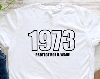 1973 Protect Roe V. Wade T-Shirt: Pro Choice Feminist Tee