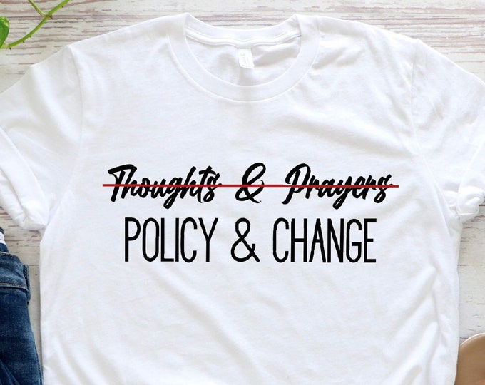 Thoughts and Prayers Are Not Enough Shirt, Policy And Change Shirt, Pray for Uvalde Shirt, Support for Uvalde Tee, Protect Our Children