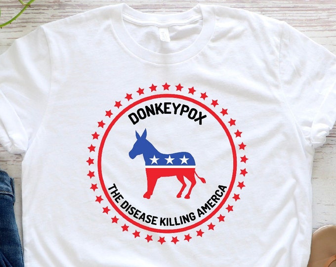 Donkeypox The Disease Killing America Shirt, Trump Shirt, Conservative Shirt, Republican Gift, Anti Democrat Shirt, Funny Republican Shirt