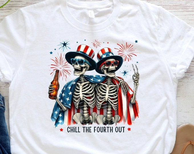 Chill The Fourth Out Shirt, Fourth of July Skeleton, Funny Merica, Snarky Skeleton,4th of July,Trendy Freedom Shirt, Independence Day Tshirt