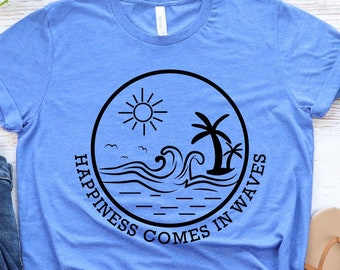 Happiness Comes In Waves Shirt: Summer Beach Lover Tee
