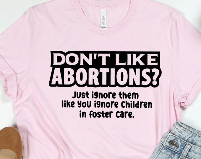 Don't Like Abortions? Shirt, Defend Roe v Wade Shirt, Women's Rights, Pro Choice, Feminist Shirt, Uterus Shirt, My Body My Choice Shirt