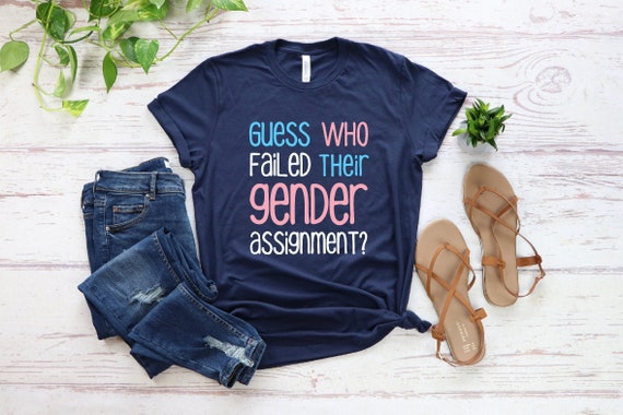 Guess Who Failed Their Gender Assignment Shirt, Equality Shirt, Human Rights Shirt, Novelty Shirt, Funny Transgender Shirt, LGBTQ  Shirt