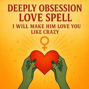 DEEPLY OBSESSION Love Spell, Eternal Love Spell, Strong Love Spell, Make Him Adore You, Irresistible Attraction