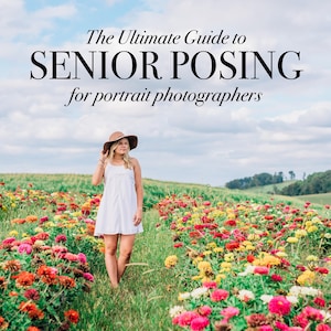 May include: A digital guide titled The Ultimate Guide to SENIOR POSING for portrait photographers, featuring a person in a white dress and brown hat standing in a field of colorful zinnia flowers under a cloudy sky.