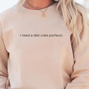Diet Coke Sweatshirt,Diet Coke Shirt, Coke Sweatshirt,Trendy Sweatshirt, Funny Shirt,I Need A Diet Coke, Gift for Him,Gift for Her,Spanglish