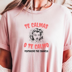 Te calmas o te calmo shirt, Madre shirt, Shirt for latina mom, Latina mothers day, Dia de las madres, Funny latina shirt, Latina, Mexicana