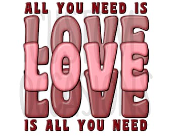 All you need is love, love is all you need, Valentine’s Day png, happy valentines Day, Valentine’s Day shirt designs, sublimation designs