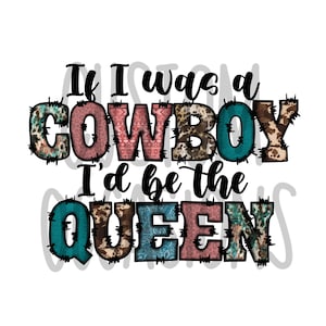 If I was A Cowboy I’d be the Queen PNG