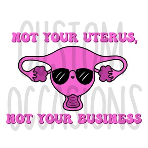 Not Your Uterus Not Your Business Pro Choice PNG