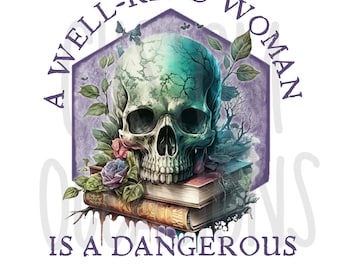 A Well-Read Woman is a Dangerous Creature, Book lover, Floral Skull, Book PNG for Sublimation