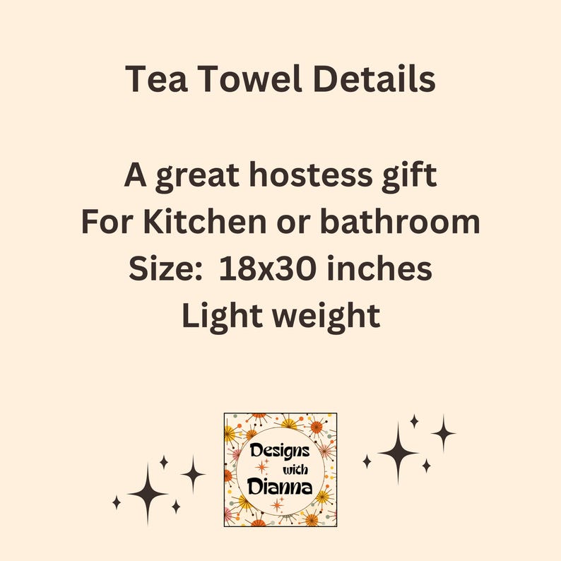 May include: Text on a cream background reads "Tea Towel Details", "A great hostess gift", "For Kitchen or bathroom", "Size: 18x30 inches", and "Light weight". A logo with the text "Designs with Dianna" is in the bottom left corner.