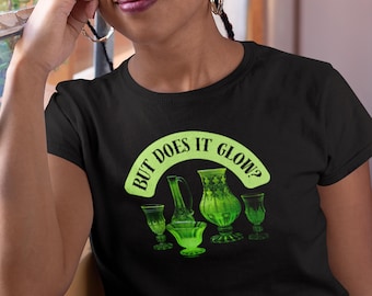 Uranium Glass Shirt But Does It Glow Tee For Collectors Vintage Glassware Lover T Shirt Science Gift For Thrifting Fans Unisex Outfit