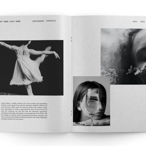 May include: A black and white photography portfolio with the title "PHOTOGRAPHY PORTFOLIO" and the text "FIRST NAME LAST NAME" at the top of the page. The left page features a black and white photo of a ballerina in a white tutu. The right page features two black and white photos. The top photo shows a woman's face with flowers in the background. The bottom photo shows a woman with a glass in front of her face. The text "2021 - 2022" is at the top of the right page.