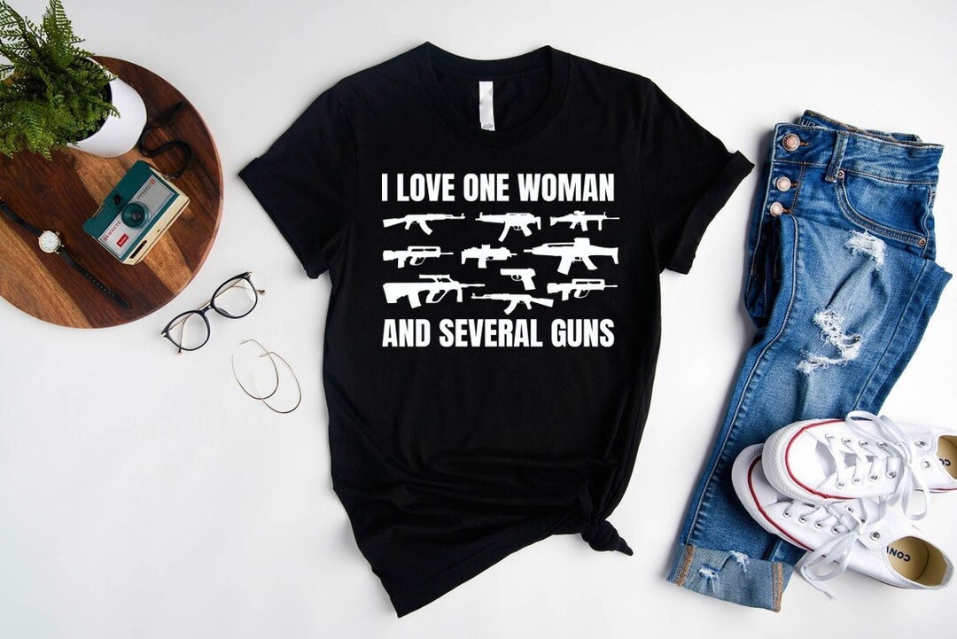 Funny Gun Shirt,patriotic Gift,i Love One Woman and Several Guns Shirt