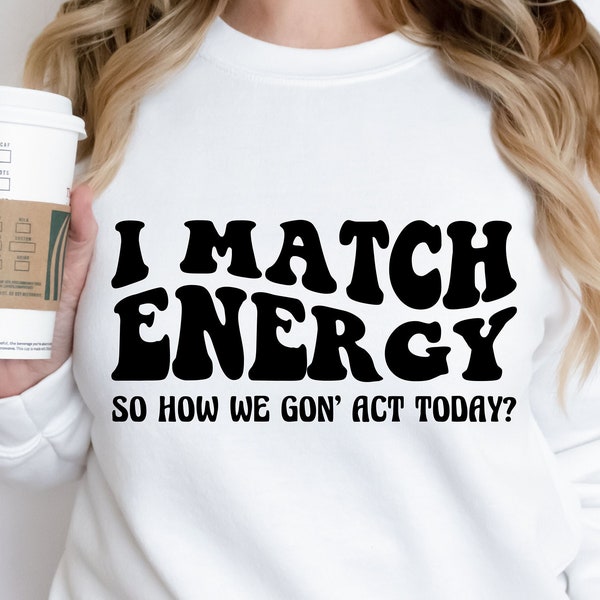 I Match Energy svg files for cricut, Sarcasm svg, Sassy svg, Do Not Disturb My Energy Svg, Hustler t shirt sarcastic DIY Tshirt design