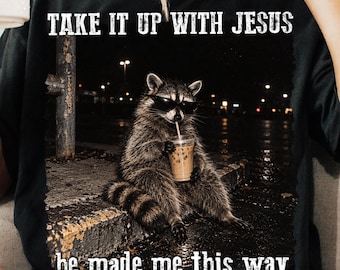Take It Up With Jesus He Made Me This Way Raccoon PNG: Christian Raccoon Humor Faith Quote png Woodland (Digital Download)